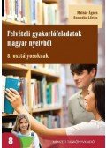 MOLNÁR ÁGNES , SZEREDÁS LŐRINC - 81569 FELVÉTELI GYAKORLÓFELADATOK MAGYAR NYELVBŐL 8. OSZTÁLYOSOKNAK - MELLÉKLETTEL
