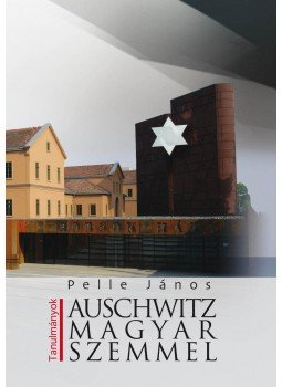 Pelle János - Auschwitz magyar szemmel Pelle János - Auschwitz magyar szemmel, null 2016 antikvár könyv