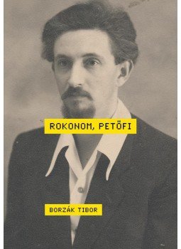 Borzák Tibor - Rokonom, Petőfi Borzák Tibor - Rokonom, Petőfi, Budapest 2016 antikvár könyv