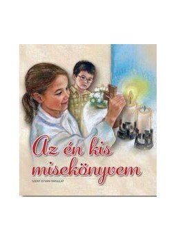 Kindelmann Győző - Az én kis misekönyvem Kindelmann Győző - Az én kis misekönyvem, Budapest 2016 antikvár könyv