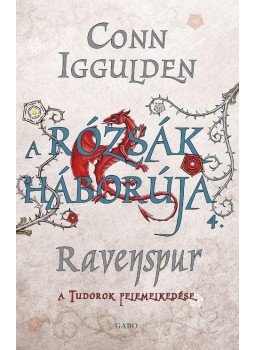 Conn Iggulden - A Rózsák háborúja 4. - Ravenspur - A Tudorok felemelkedése Conn Iggulden - A Rózsák háborúja 4. - Ravenspur - A Tudorok felemelkedése, 2016 antikvár könyv