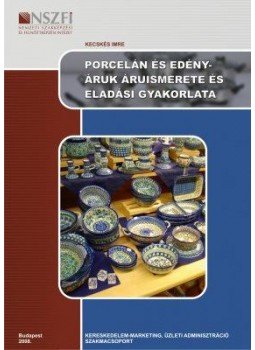KECSKÉS IMRE - 309012106001-1 PORCELÁN ÉS EDÉNYÁRUK ÁRUISMERETE ÉS ELADÁSI GYAKORLATA, null 2014 antikvár könyv
