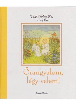 Csillag Éva - Őrangyalom, légy velem! Csillag Éva - Őrangyalom, légy velem!, 2009 antikvár könyv