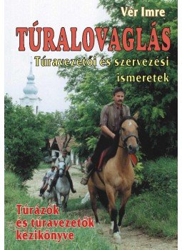 Vér Imre - Túralovaglás Vér Imre - Túralovaglás, null 2009 antikvár könyv