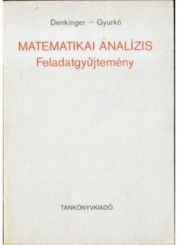Denkinger Géza, Gyurkó Lajos - Matematikai analízis Denkinger Géza, Gyurkó Lajos - Matematikai analízis, Budapest 1973 antikvár könyv