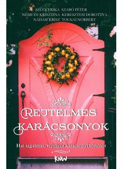 Szűcs Erika, Szabó Péter, Németh Krisztina, Keresztesi Dorottya, Nádasi Krisz, Tolnai Norbert - Rejtelmes karácsonyok Szűcs Erika, Szabó Péter, Németh Krisztina, Keresztesi Dorottya, Nádasi Krisz, Tolnai Norbert - Rejtelmes karácsonyok, null 2016 antikvár könyv