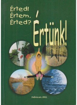 Csikai Erzsébet dr., Kiss Erzsébet, Nagyné Halász Anna, Nagy Krisztina - Érted! Értem. Érted? Értünk! (dedikált) Csikai Erzsébet dr., Kiss Erzsébet, Nagyné Halász Anna, Nagy Krisztina - Érted! Értem. Érted? Értünk! (dedikált), Debrecen 2002 antikvár könyv