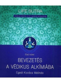Egedi-Kovács Melinda - Bevezetés a védikus alkímiába Egedi-Kovács Melinda - Bevezetés a védikus alkímiába, Budapest 2016 antikvár könyv