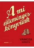 Váncza József - A mi süteményeskönyvünk