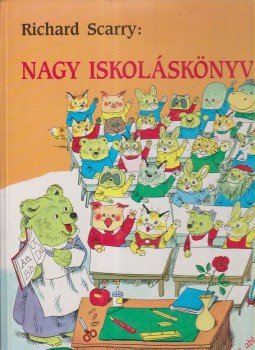 Richard Scarry - Nagy iskoláskönyv Richard Scarry - Nagy iskoláskönyv, 1992 antikvár könyv