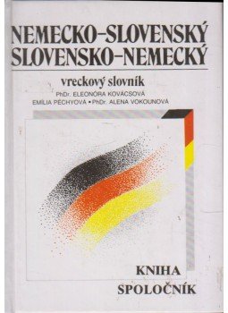 Eleonóra Kovácsová, Emília Péchyová, Alena Vokounová - Nemecko-Slovensky / Slovensko-Nemecky Eleonóra Kovácsová, Emília Péchyová, Alena Vokounová - Nemecko-Slovensky / Slovensko-Nemecky, 0 antikvár könyv