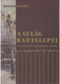 Menczer Gusztáv - A Gulág rabtelepei