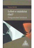 Veress Károly - Lehet-e másként élni?