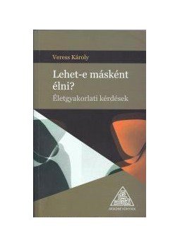 Veress Károly - Lehet-e másként élni? Veress Károly - Lehet-e másként élni?, null 2016 antikvár könyv