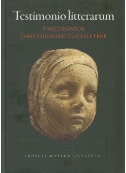 Dáné Veronka (szerk.), Lupescuné Makó Mária (szerk.), Sipor Gábor (szerk.) - Testimonio litterarum Dáné Veronka (szerk.), Lupescuné Makó Mária (szerk.), Sipor Gábor (szerk.) - Testimonio litterarum, Kolozsvár 2016 antikvár könyv