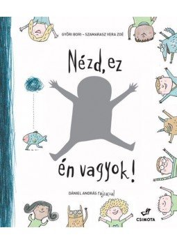 Győri Bori, Szamarasz Vera Zoé - Nézd, ez én vagyok! - Önismeret fejlesztő-színező Győri Bori, Szamarasz Vera Zoé - Nézd, ez én vagyok! - Önismeret fejlesztő-színező, Budapest 2016 antikvár könyv