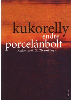 Kukorelly Endre - Porcelánbolt Kukorelly Endre - Porcelánbolt, Budapest 2016 antikvár könyv