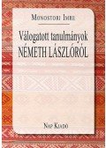 Monostori Imre - Válogatott tanulmányok Németh Lászlóról