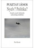 Pusztay János - Nyelv? Politika?