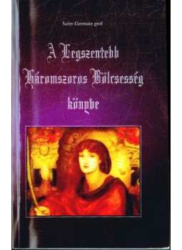 Saint Germain gróf - A legszentebb háromszoros bölcsesség könyve Saint Germain gróf - A legszentebb háromszoros bölcsesség könyve, 0 antikvár könyv