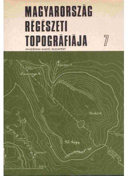 Dinnyés István, Kővári Klára, Lovag Zsuzsa, Tettamanti Sarolta, Topál Judit, Torma István - Magyarország régészeti topográfiája 7 - A budai és szentendrei járás Dinnyés István, Kővári Klára, Lovag Zsuzsa, Tettamanti Sarolta, Topál Judit, Torma István - Magyarország régészeti topográfiája 7 - A budai és szentendrei járás, Budapest 1986 antikvár könyv