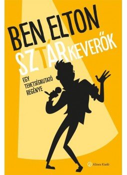 Ben Elton - Sztárkeverők - Egy tehetségkutató regénye Ben Elton - Sztárkeverők - Egy tehetségkutató regénye, Budapest 2016 antikvár könyv