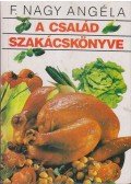 F. Nagy Angéla - A család szakácskönyve