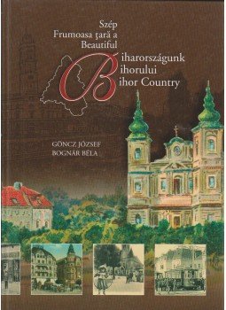 Göncz József, Bognár Béla - Szép Biharországunk Göncz József, Bognár Béla - Szép Biharországunk, 2010 antikvár könyv