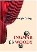 Bolgár György - Ingmar és Woody