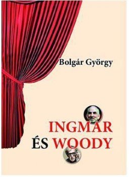 Bolgár György - Ingmar és Woody Bolgár György - Ingmar és Woody, Budapest 2016 antikvár könyv
