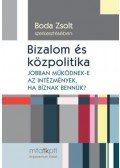 Bartha Attila, Boda Zsolt, Gajduschek György, Kovács Éva Margit,  Medve,Bálint Gergő, Pál Gábor, Szabó Gabriella - Bizalom és közpolitika - Jobban működnek-e az intézmények, ha bíznak bennük?