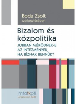Bartha Attila, Boda Zsolt, Gajduschek György, Kovács Éva Margit,  Medve, Bálint Gergő, Pál Gábor, Szabó Gabriella - Bizalom és közpolitika - Jobban működnek-e az intézmények, ha bíznak bennük?, null 2016 antikvár könyv
