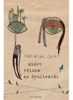 Nagy Hajnal Csilla - Miért félünk az őrültektől Nagy Hajnal Csilla - Miért félünk az őrültektől, Pozsony 2016 antikvár könyv