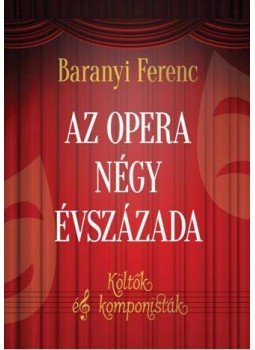Baranyi Ferenc - Az opera négy évszázada Baranyi Ferenc - Az opera négy évszázada, Budapest 2016 antikvár könyv