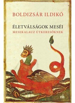 Boldizsár Ildikó - Életválságok meséi - Mesekalauz útkeresőknek Boldizsár Ildikó - Életválságok meséi - Mesekalauz útkeresőknek, Budapest 2016 antikvár könyv