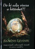 Szörényi Levente - De ki adja vissza a hitünket?!