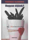 Glavinic, Thomas - Hogyan éljünk?