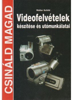 Schild, Walter - Videofelvételek készítése és utómunkálatai Schild, Walter - Videofelvételek készítése és utómunkálatai, Budapest 2000 antikvár könyv