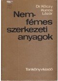 Lázár Károly,Dr. Kóczy László,Kunos Kornél - Nemfémes szerkezeti anyagok