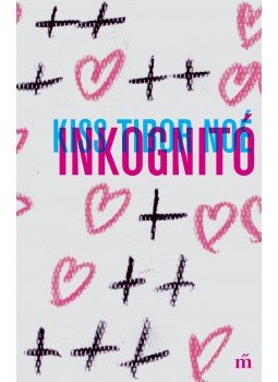 Kiss Tibor Noé - Inkognitó Kiss Tibor Noé - Inkognitó, Budapest 2016 antikvár könyv