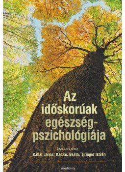 Kállai János, Kaszás Beáta, Tiringer István - Az időskorúak egészségpszichológiája Kállai János, Kaszás Beáta, Tiringer István - Az időskorúak egészségpszichológiája, Budapest 2013 antikvár könyv