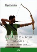 Papp Miklós - A jó és a rossz között