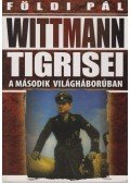 Földi Pál - Wittmann tigrisei a második világháborúban