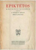 Epiktétosz - Epiktétos kézikönyvecskéje vagyis a stoikus bölcs breviáriuma