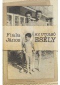 Fiala János - Az utolsó esély