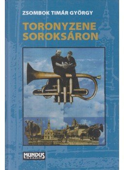 Zsombok Tímár György - Toronyzene Soroksáron Zsombok Tímár György - Toronyzene Soroksáron, Budapest 2004 antikvár könyv