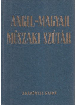 Katona Lóránt, Klár János, Nagy Ernő - Magyar-angol műszaki szótár Katona Lóránt, Klár János, Nagy Ernő - Magyar-angol műszaki szótár, Budapest 1990 antikvár könyv