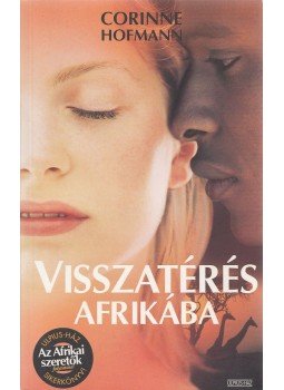 Corinne Hofmann - Visszatérés Afrikába Corinne Hofmann - Visszatérés Afrikába, Budapest 2008 antikvár könyv