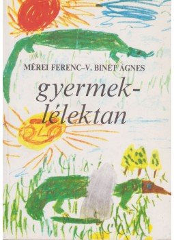 Mérei Ferenc, V. Binét Ágnes - Gyermeklélektan Mérei Ferenc, V. Binét Ágnes - Gyermeklélektan, Budapest 2001 antikvár könyv