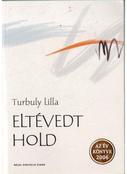 Turbuly Lilla - Eltévedt hold Turbuly Lilla - Eltévedt hold, Budapest 2006 antikvár könyv